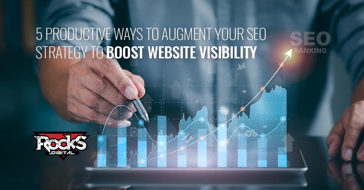 5 Productive Ways to Augment Your SEO Strategy to Boost Website Visibility.