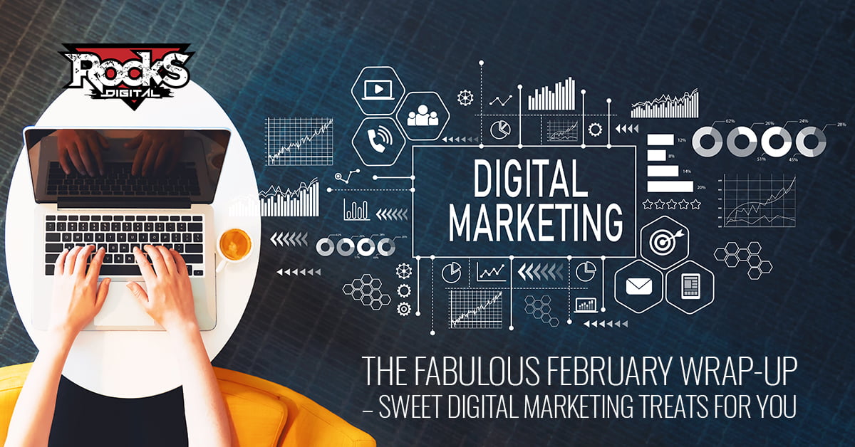 The Fabulous February Wrap-Up - Sweet Digital Marketing Treats for You.