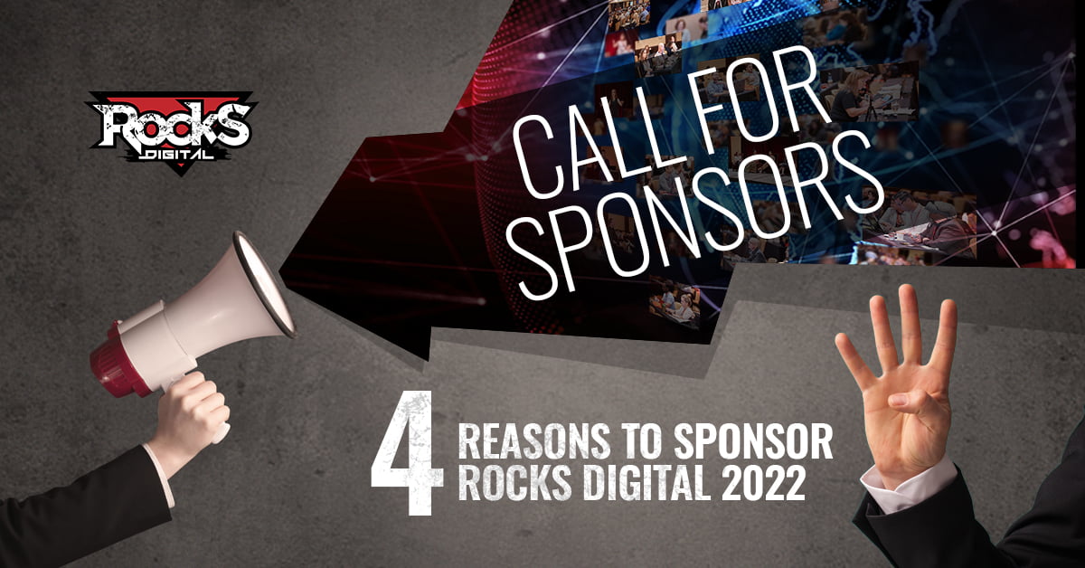 Call For Sponsors – 4 Reasons to Sponsor Rocks Digital 2022